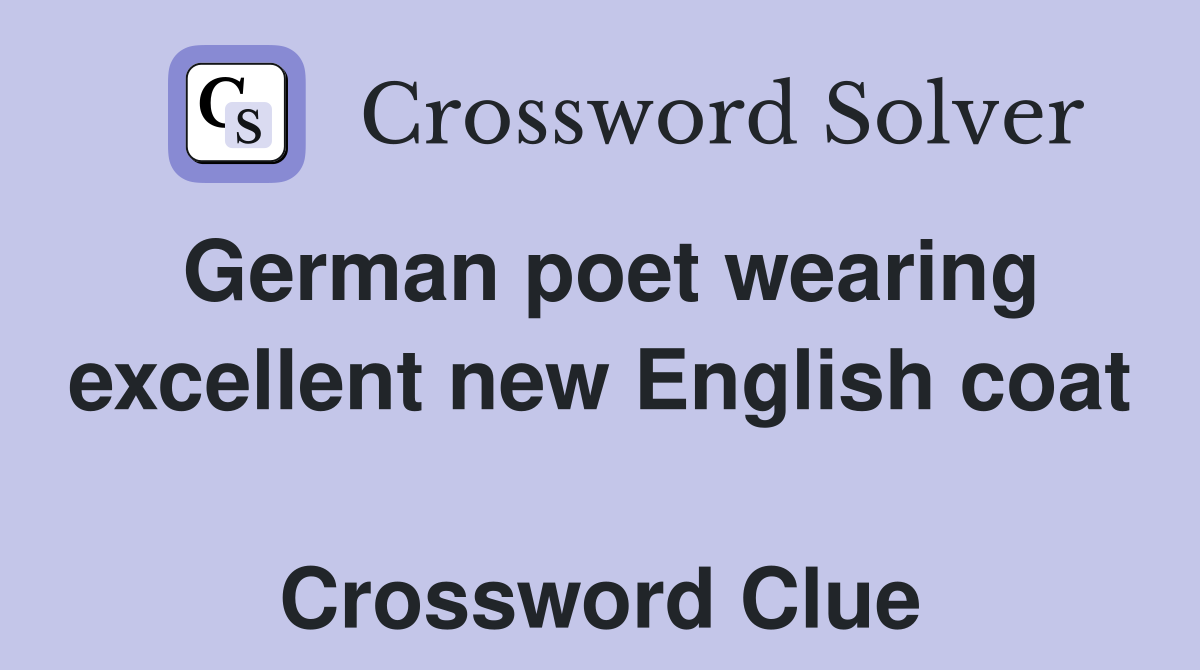 German poet wearing excellent new English coat  Crossword Clue