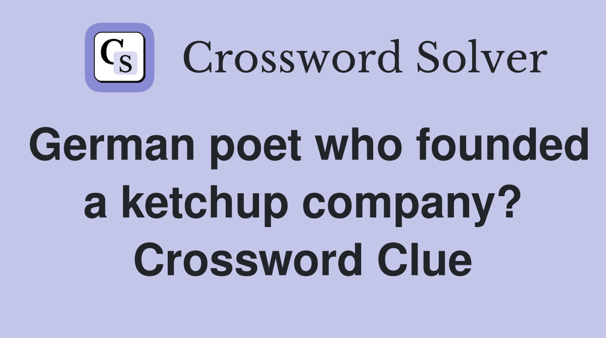 German poet who founded a ketchup company? Crossword Clue