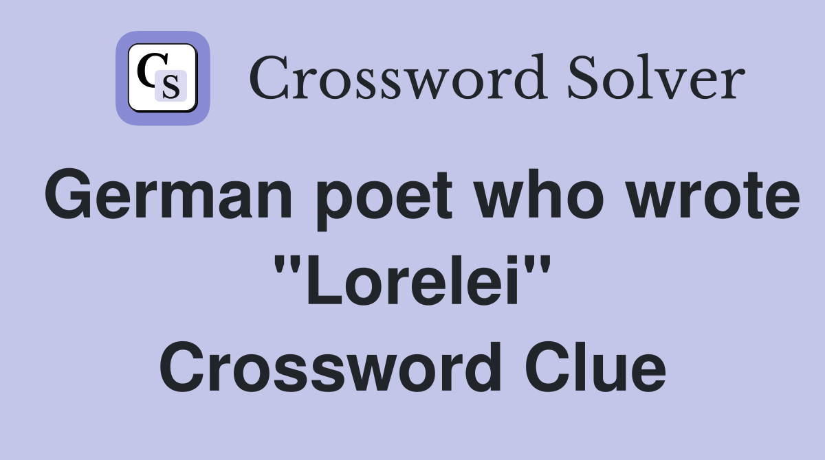 German poet who wrote "Lorelei" Crossword Clue