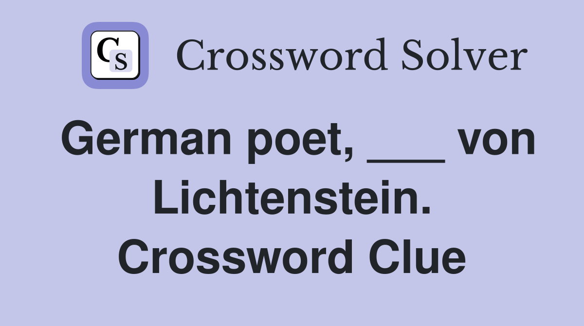 German poet, ___ von Lichtenstein. Crossword Clue