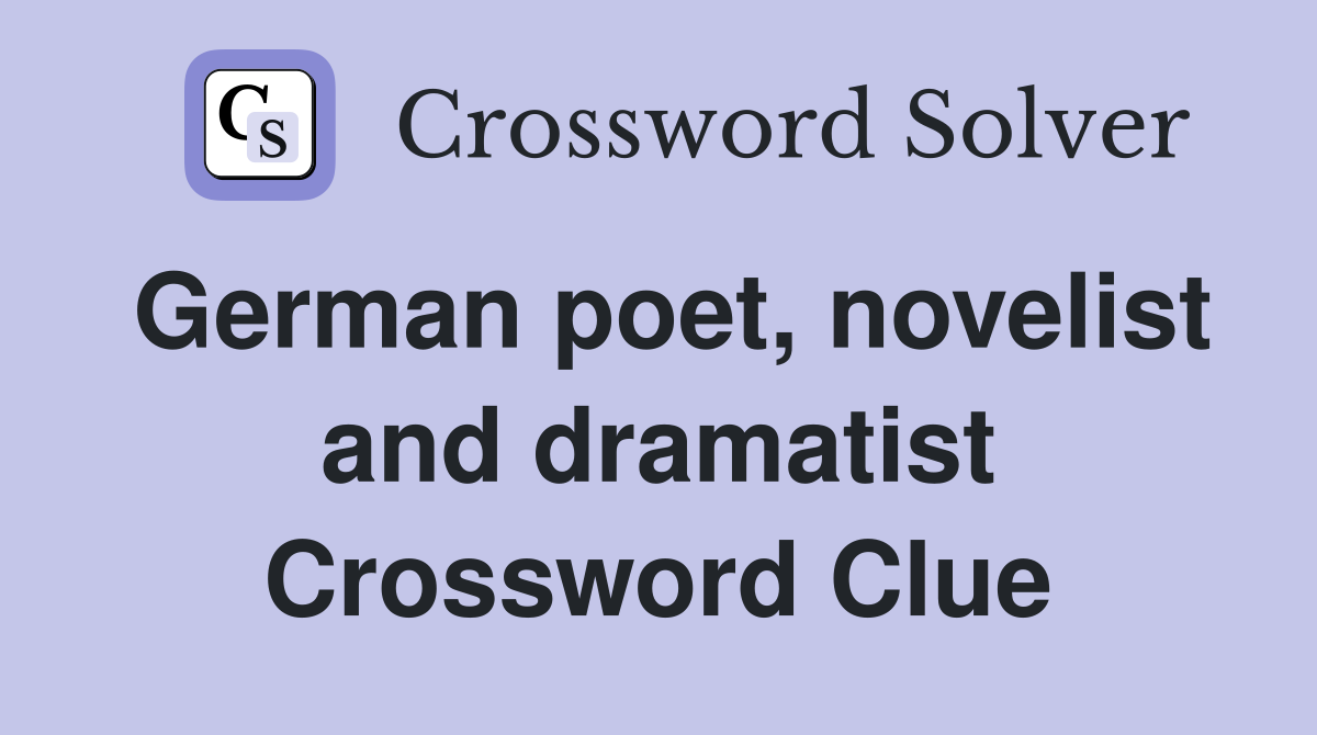 German poet, novelist and dramatist Crossword Clue