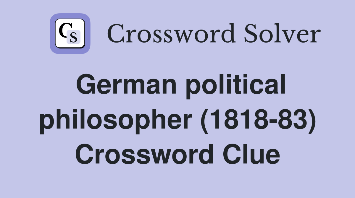 German political philosopher (1818-83) Crossword Clue