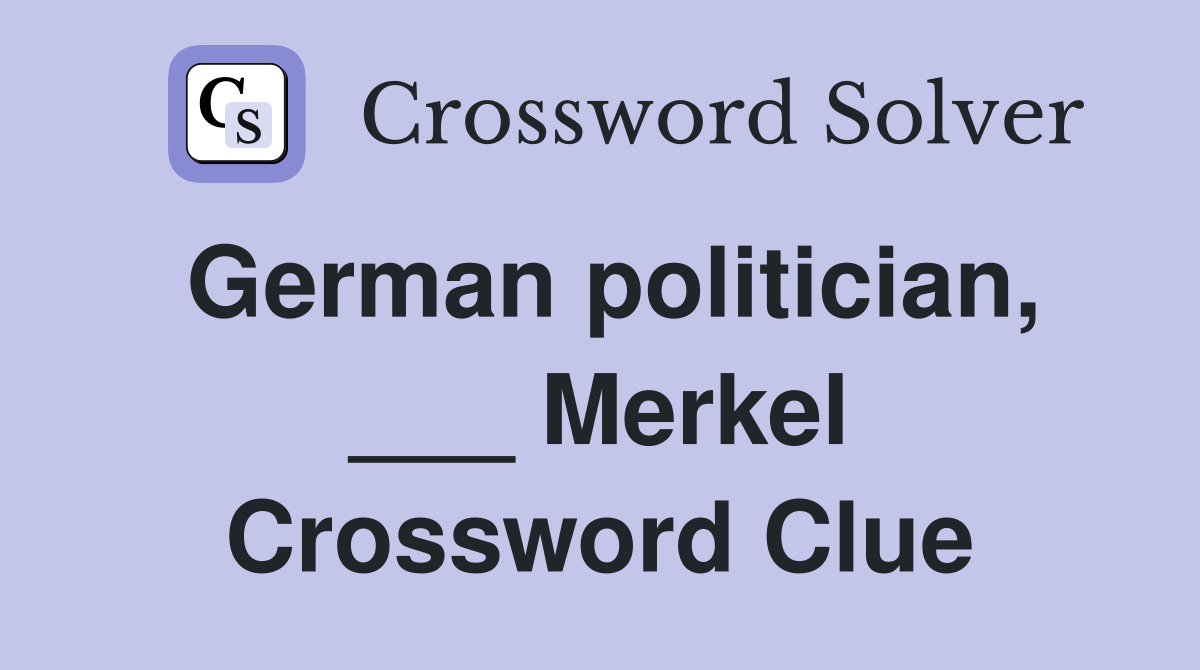 German politician, ___ Merkel Crossword Clue