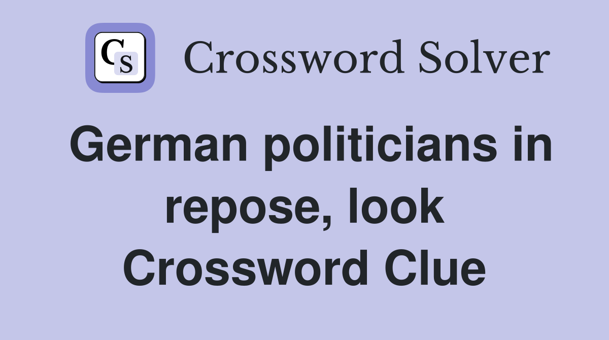 German politicians in repose, look Crossword Clue