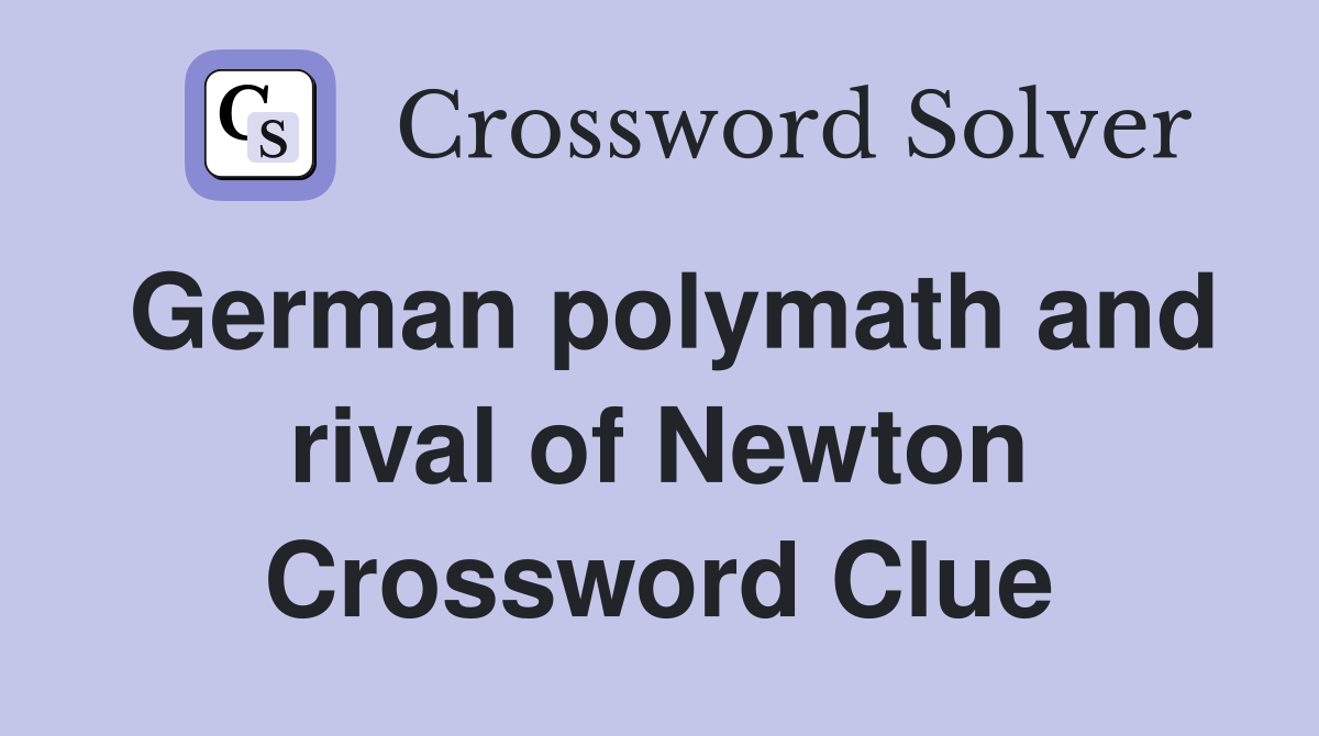 German polymath and rival of Newton Crossword Clue