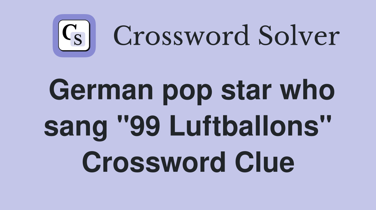 German pop star who sang "99 Luftballons" Crossword Clue