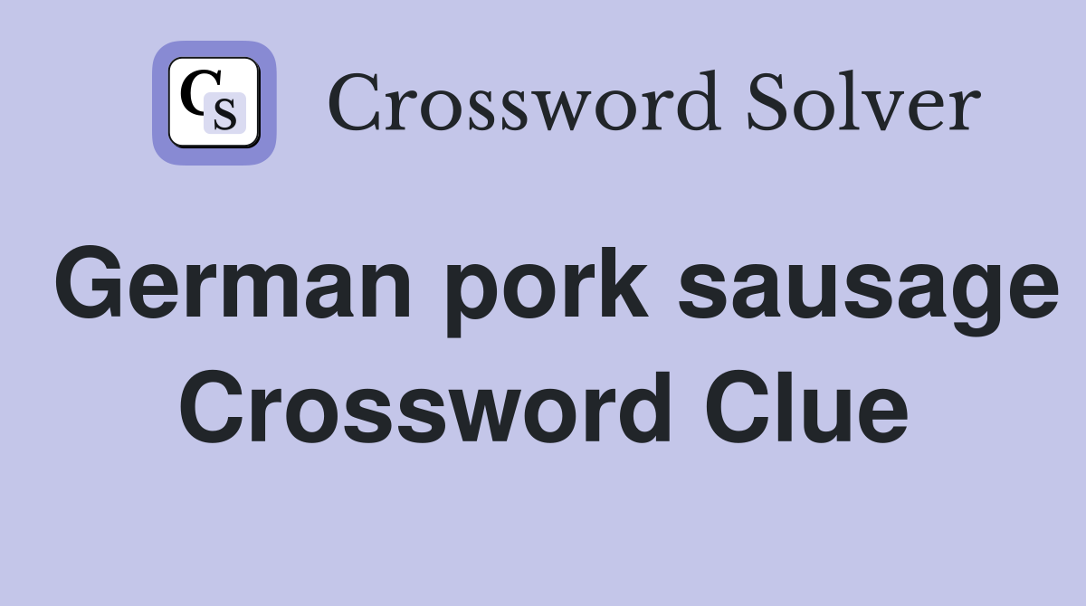 German pork sausage Crossword Clue