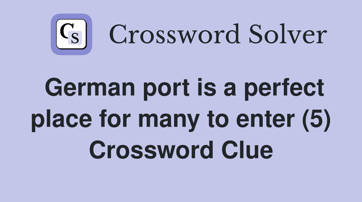 German port is a perfect place for many to enter (5) Crossword Clue