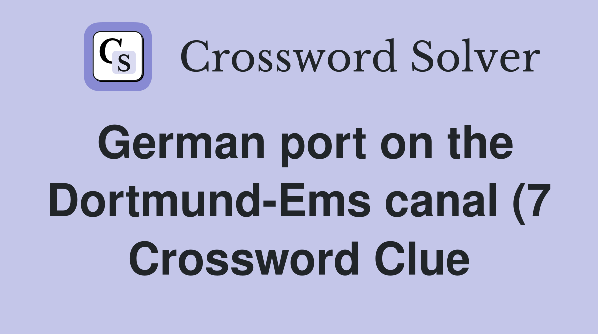 German port on the Dortmund Ems canal (7) Crossword Clue Answers German port on the Dortmund Ems canal (7) Crossword Clue Answers