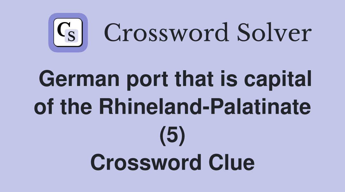 German port that is capital of the Rhineland-Palatinate (5) Crossword Clue