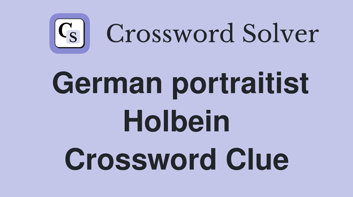 German portraitist Holbein Crossword Clue