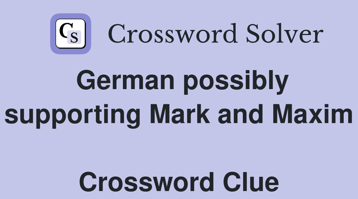 German possibly supporting Mark and Maxim  Crossword Clue
