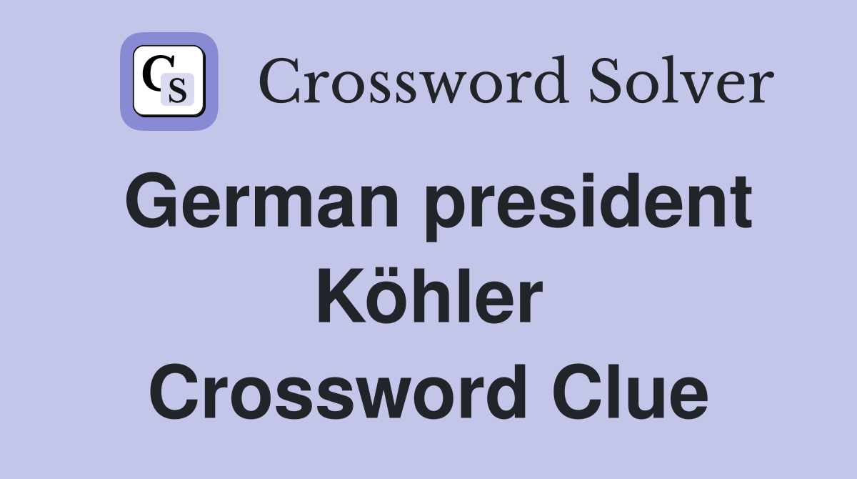 German president Köhler Crossword Clue