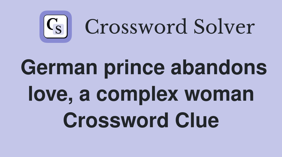 German prince abandons love, a complex woman Crossword Clue