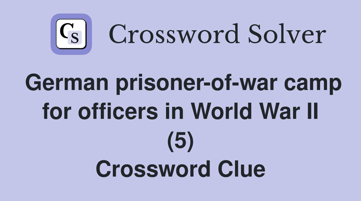 German prisoner-of-war camp for officers in World War II (5) Crossword Clue