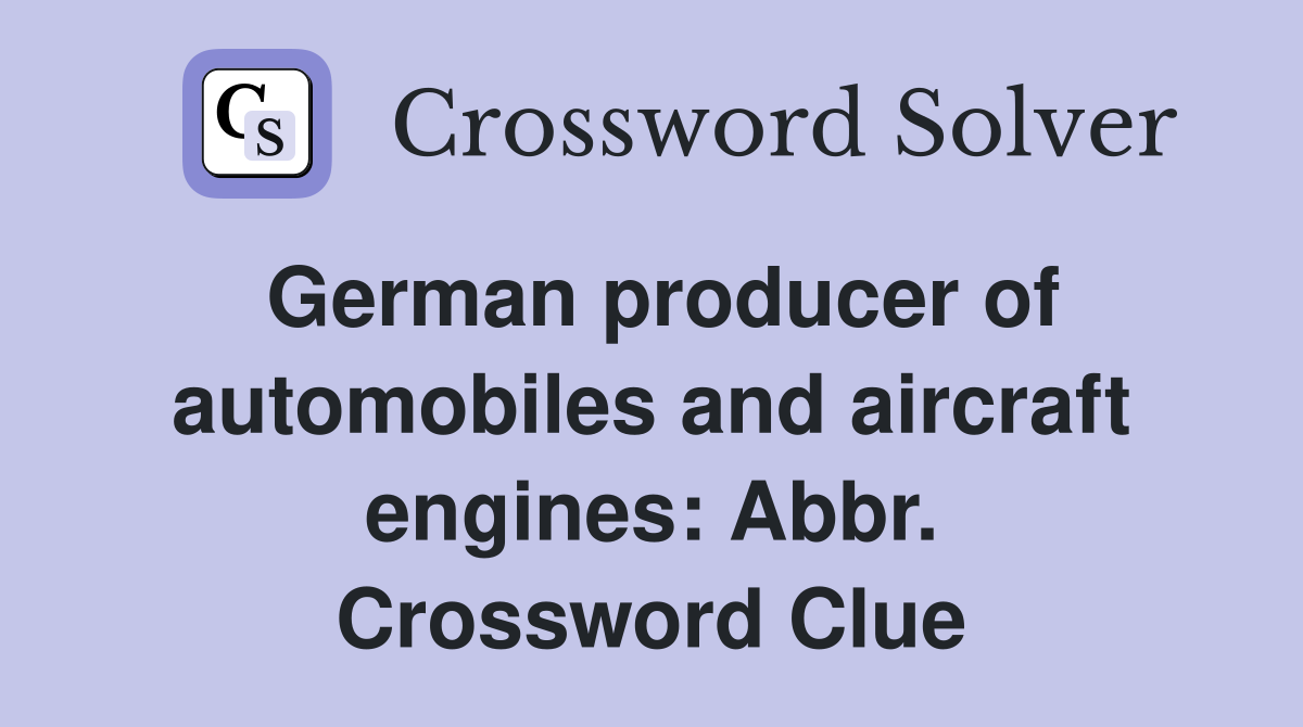 German producer of automobiles and aircraft engines: Abbr. Crossword Clue