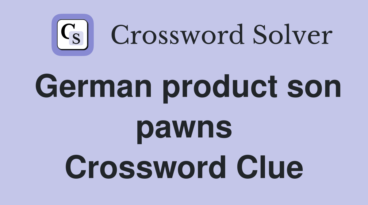 German product son pawns Crossword Clue