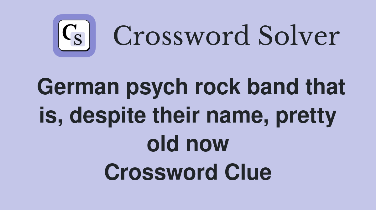 German psych rock band that is, despite their name, pretty old now Crossword Clue