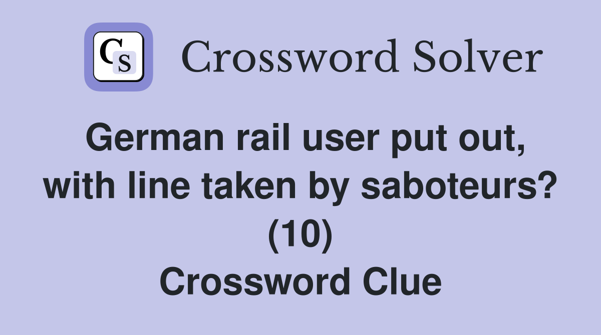 German rail user put out, with line taken by saboteurs? (10) Crossword Clue