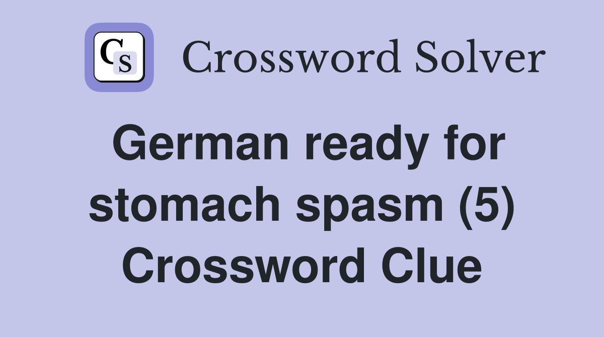 German ready for stomach spasm (5) Crossword Clue