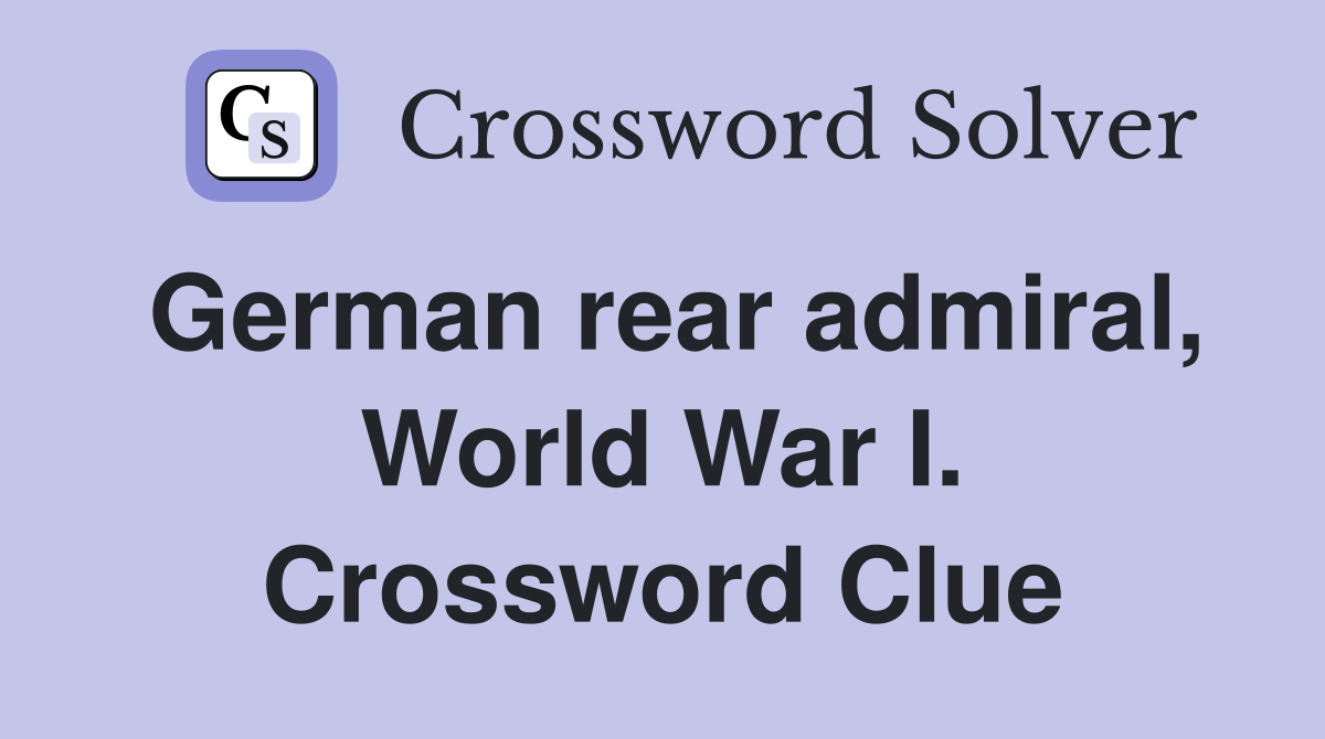 German rear admiral, World War I. Crossword Clue