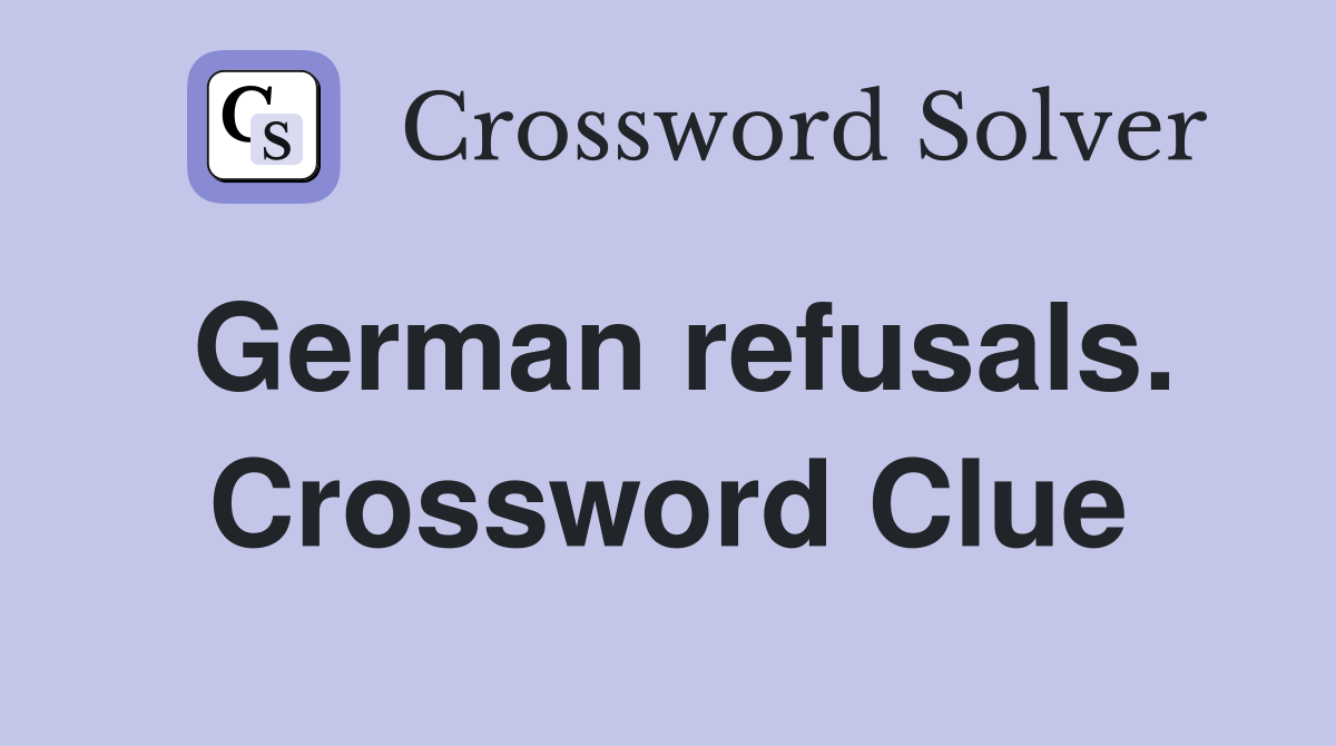 German refusals. Crossword Clue