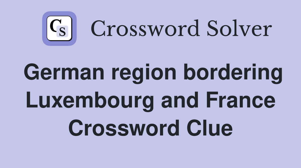 German region bordering Luxembourg and France Crossword Clue