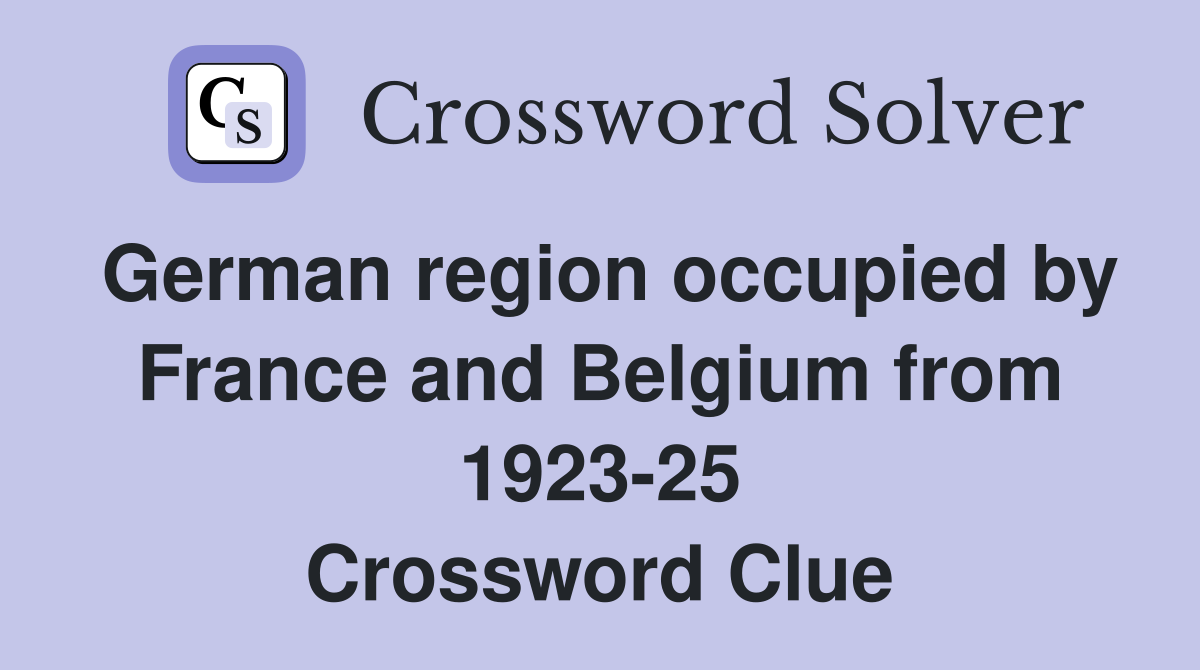 German region occupied by France and Belgium from 1923-25 Crossword Clue