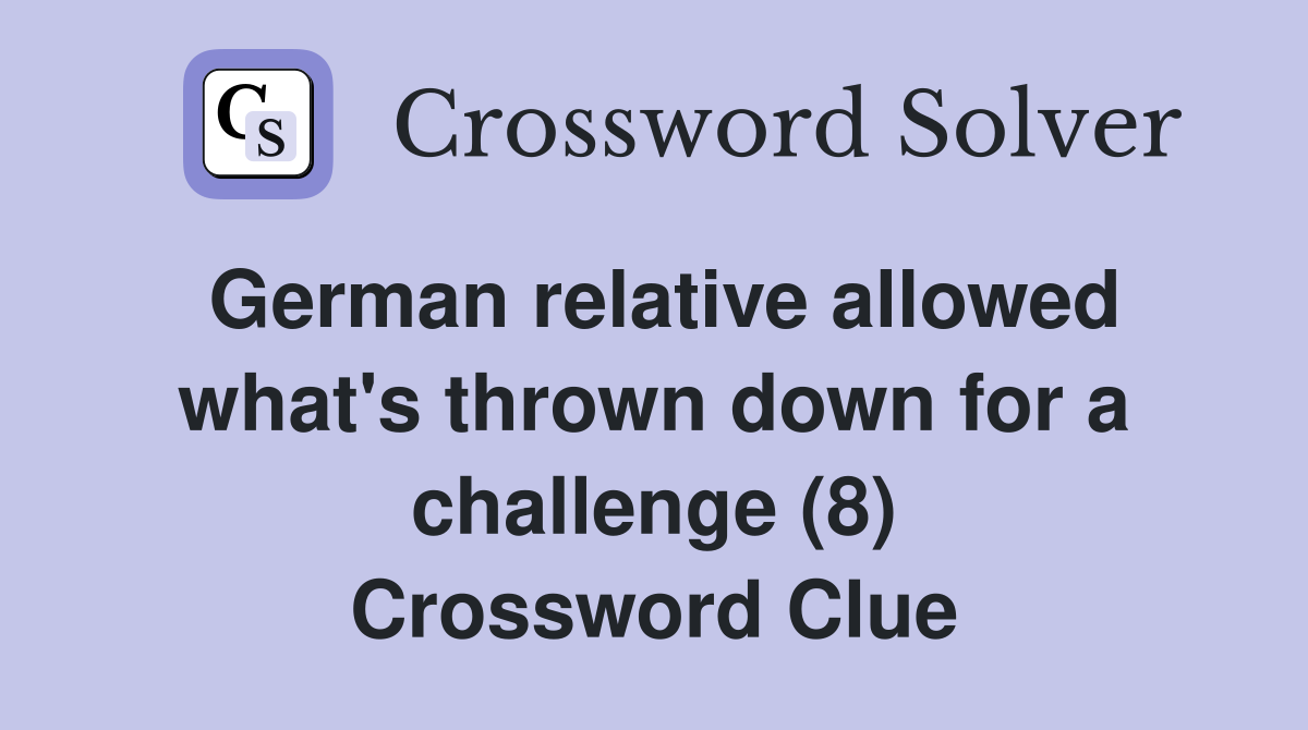 German relative allowed what's thrown down for a challenge (8) Crossword Clue