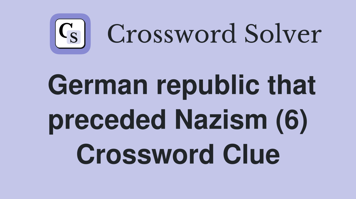 German republic that preceded Nazism (6) Crossword Clue
