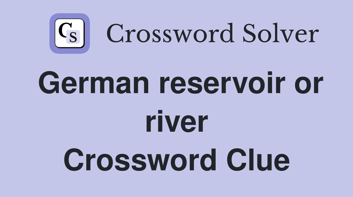 German reservoir or river Crossword Clue