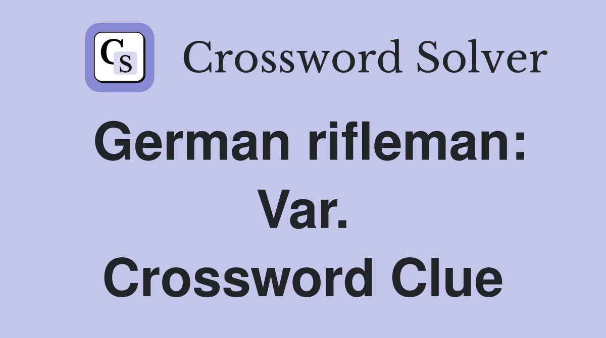 German rifleman: Var. Crossword Clue