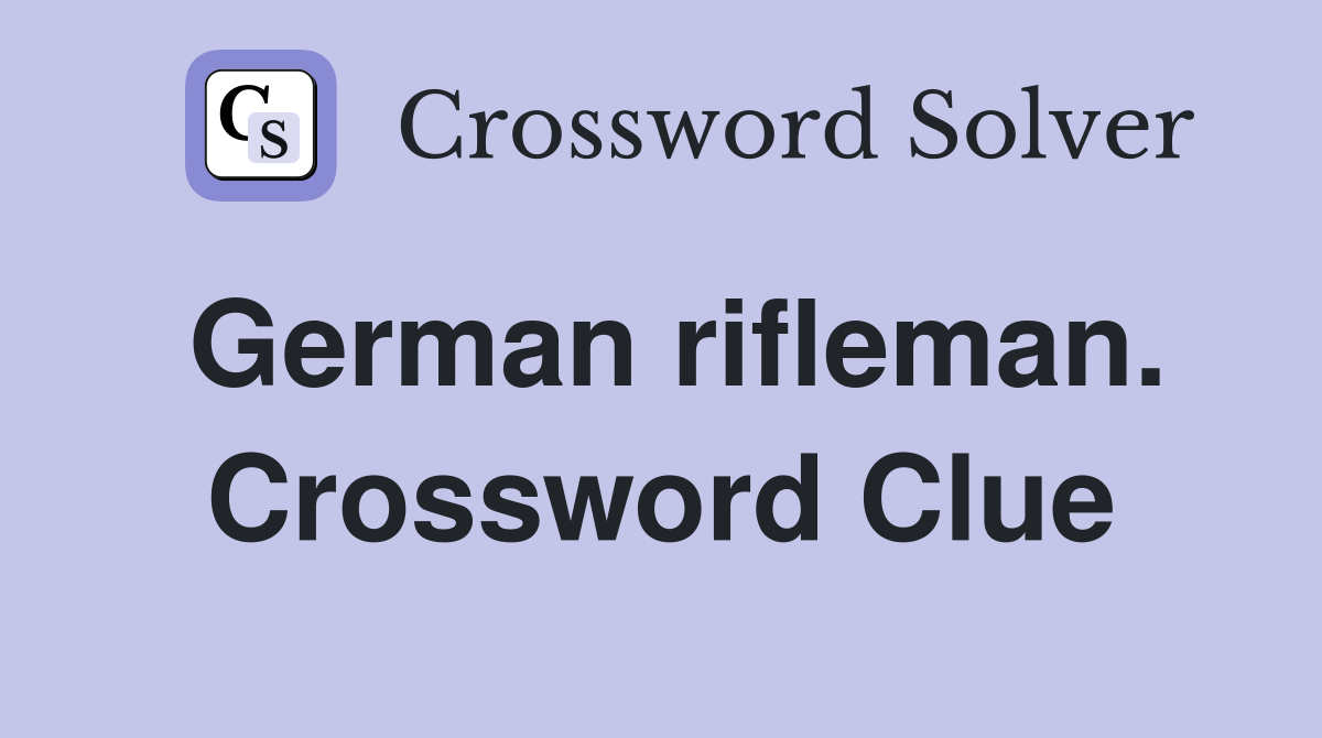German rifleman. Crossword Clue