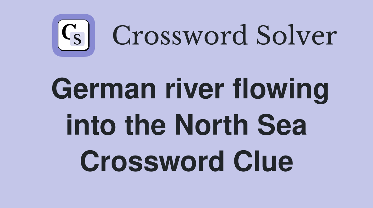 German river flowing into the North Sea Crossword Clue