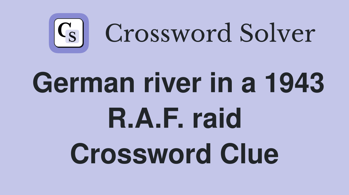 German river in a 1943 R.A.F. raid Crossword Clue