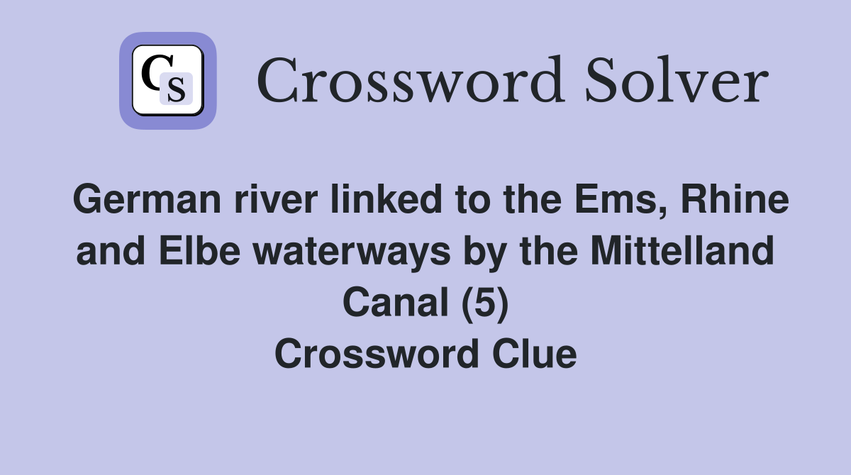 German river linked to the Ems, Rhine and Elbe waterways by the Mittelland Canal (5) Crossword Clue