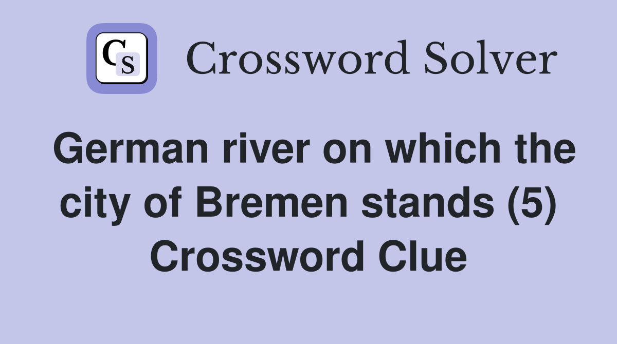 German river on which the city of Bremen stands (5) Crossword Clue