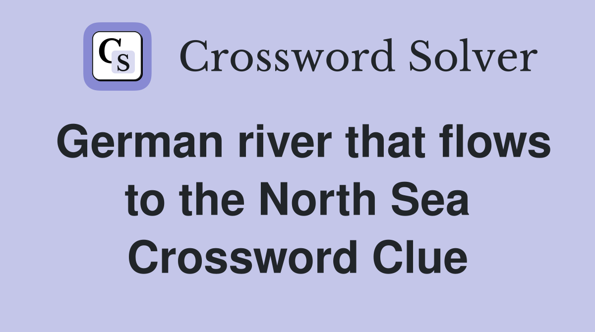 German river that flows to the North Sea Crossword Clue