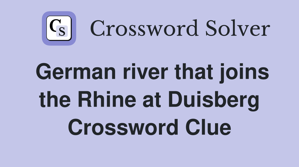 German river that joins the Rhine at Duisberg Crossword Clue
