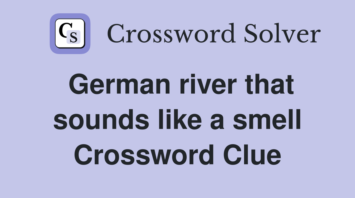 German river that sounds like a smell Crossword Clue