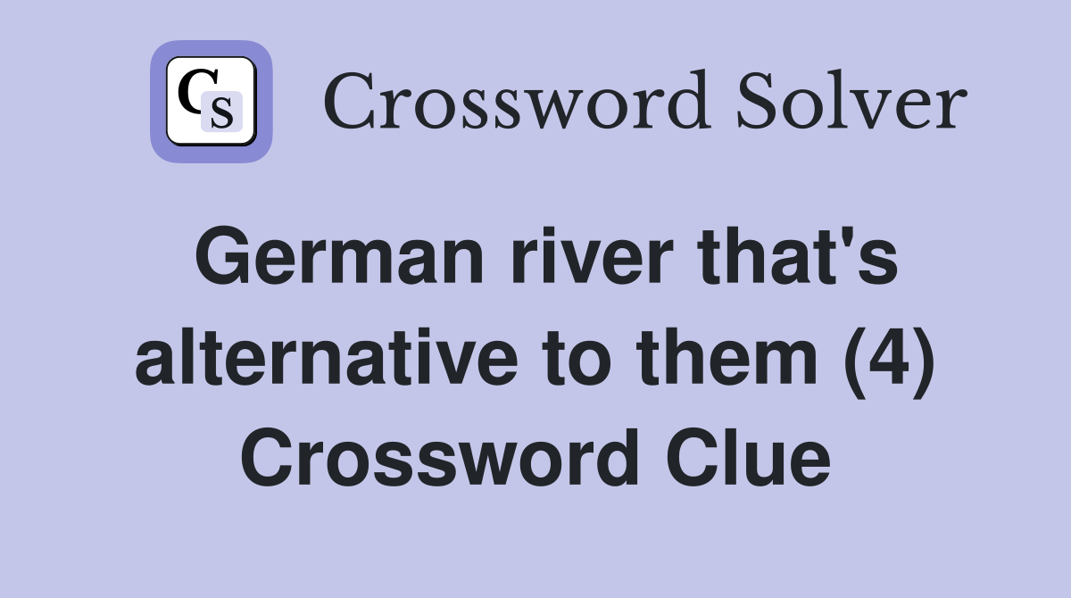 German river that's alternative to them (4) Crossword Clue