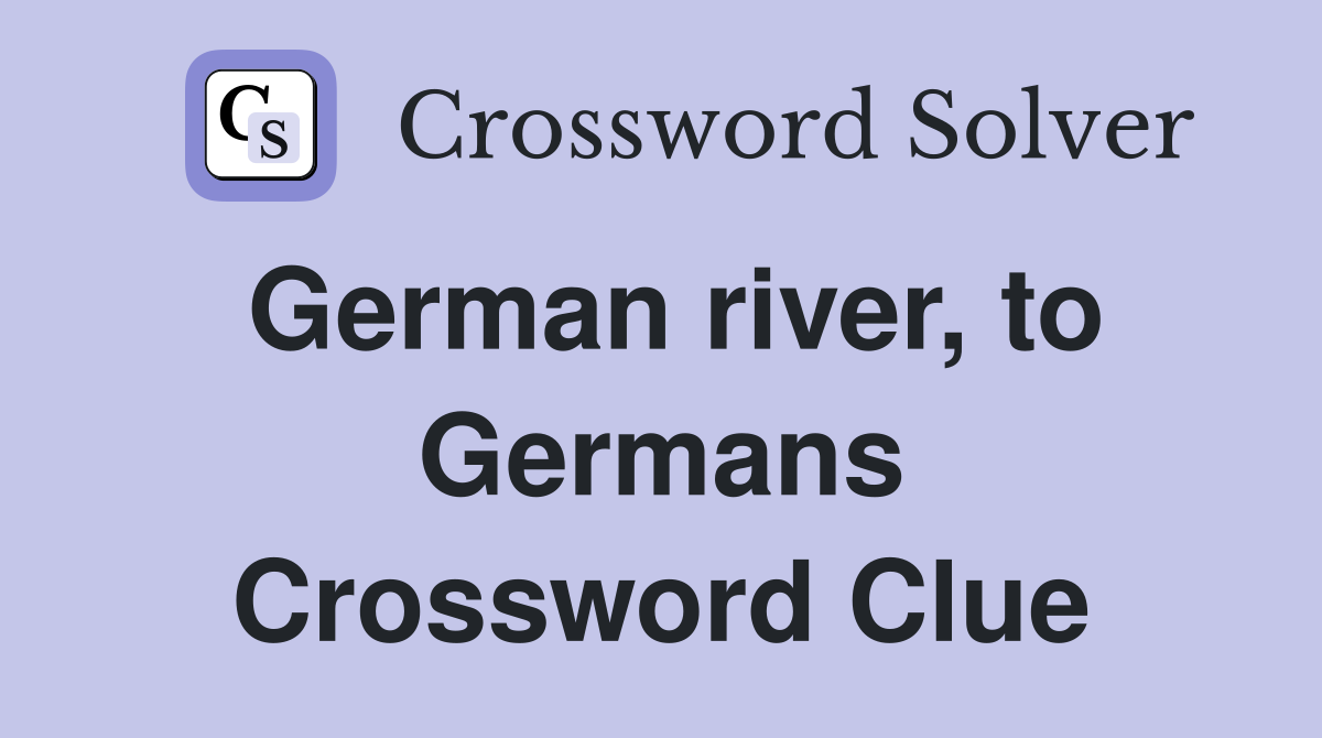 German river, to Germans Crossword Clue