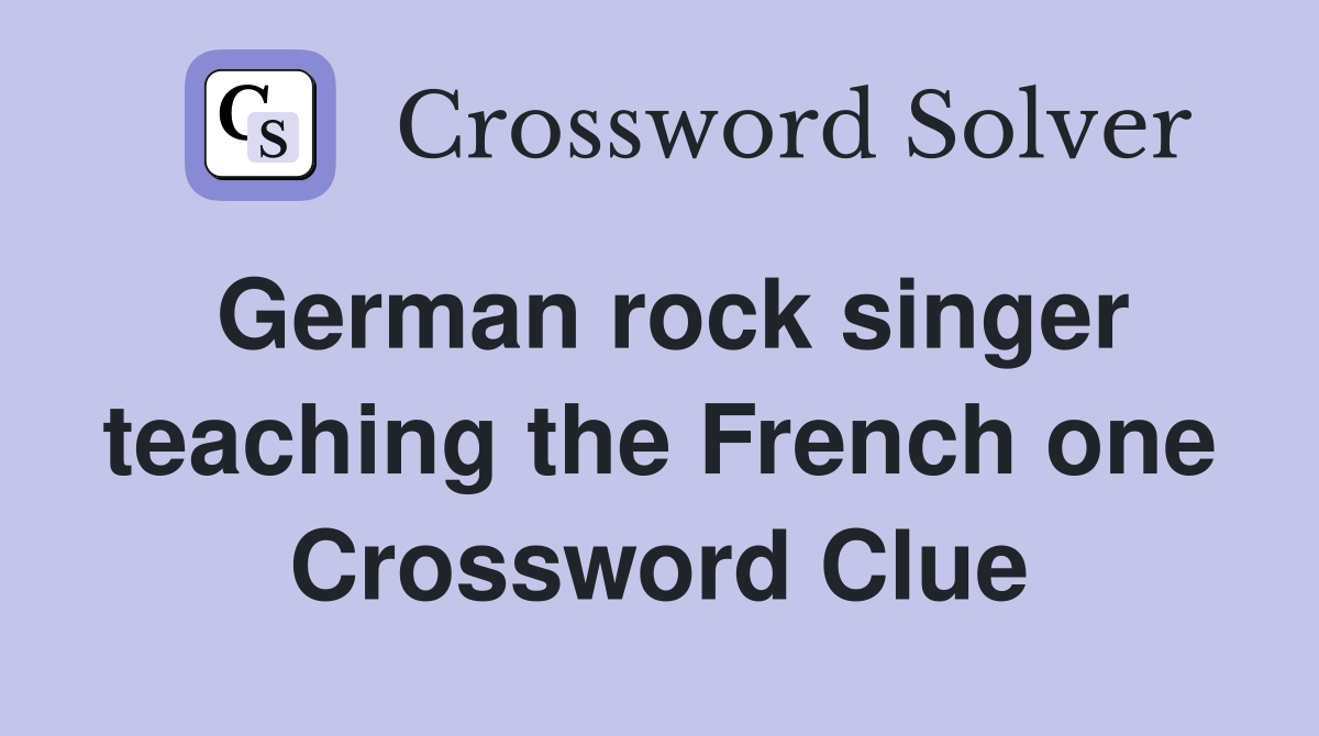 German rock singer teaching the French one Crossword Clue