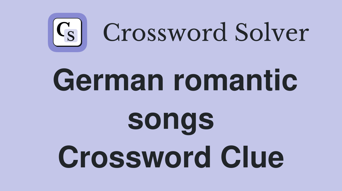 German romantic songs Crossword Clue
