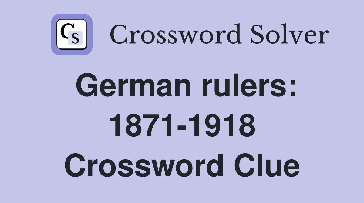 German rulers: 1871-1918 - Crossword Clue Answers - Crossword Solver