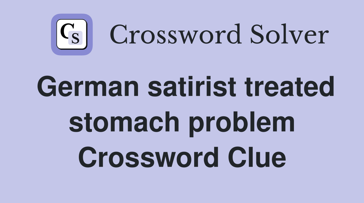 German satirist treated stomach problem Crossword Clue