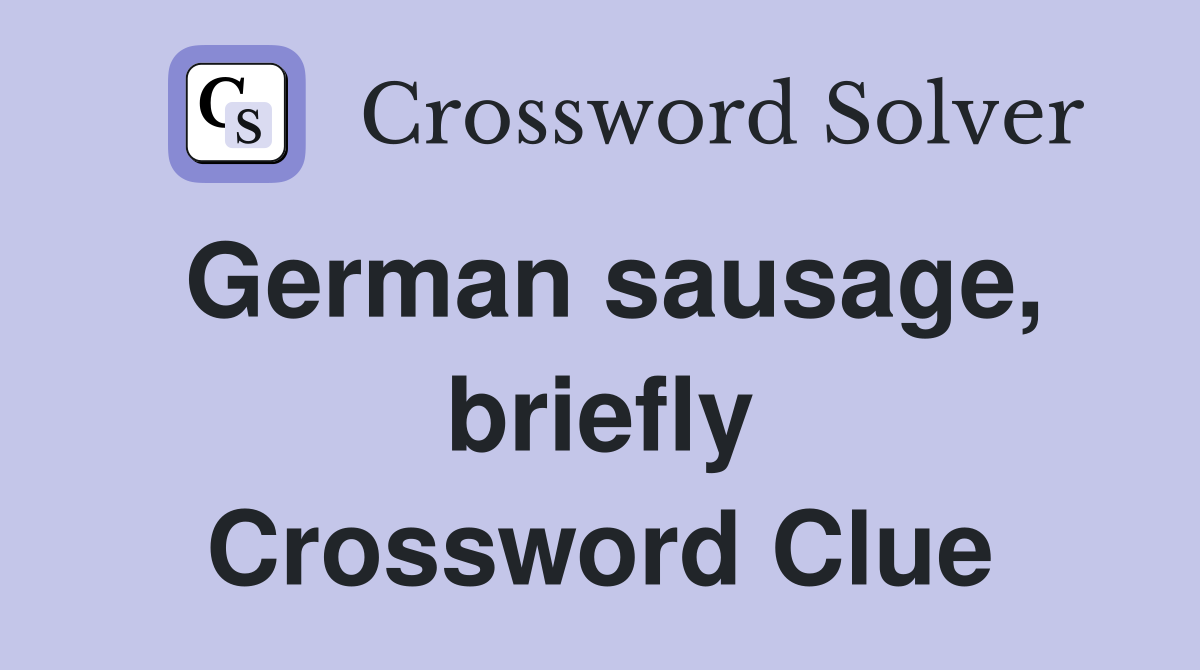 German sausage, briefly Crossword Clue