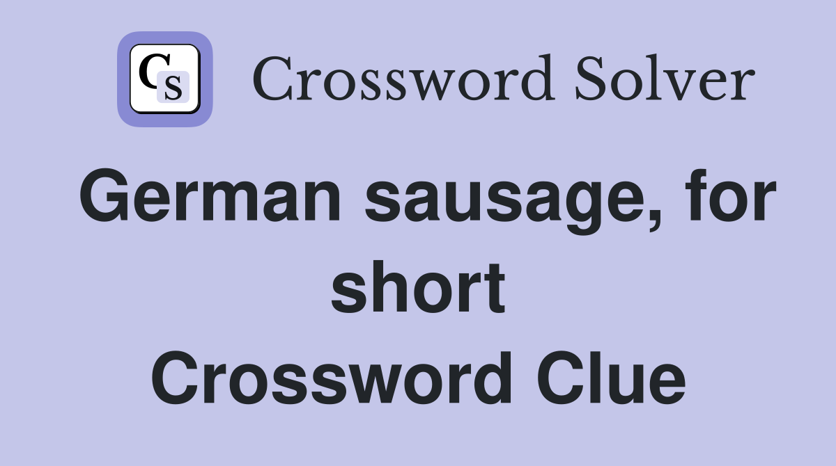German sausage, for short Crossword Clue