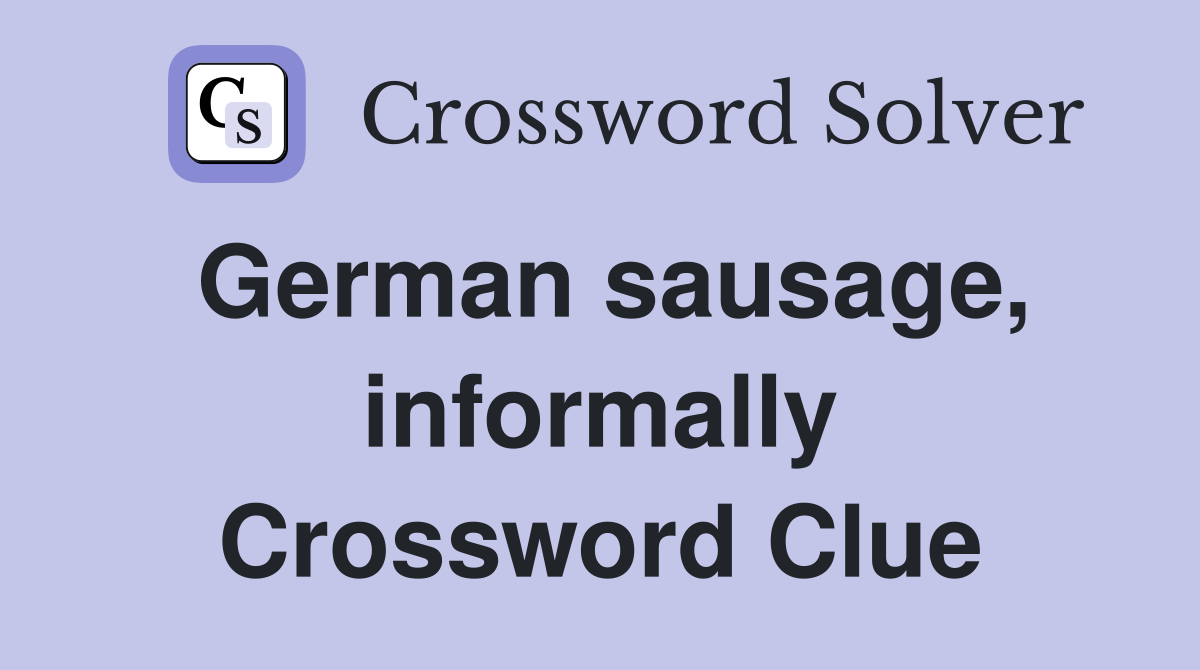 German sausage, informally Crossword Clue