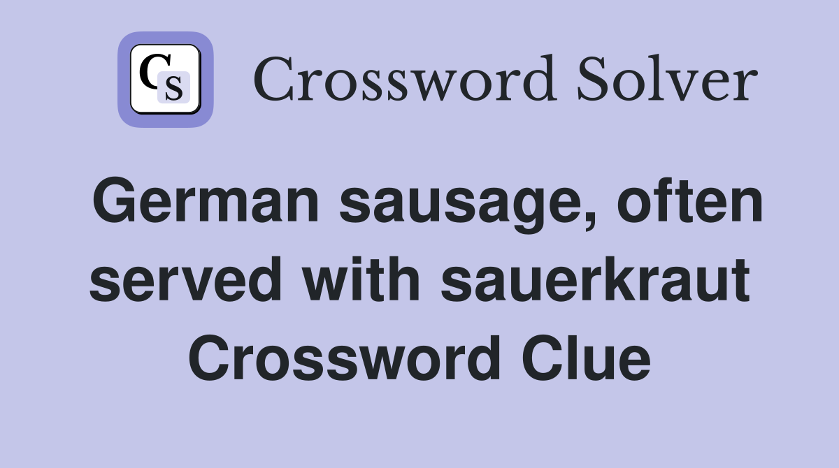 German sausage, often served with sauerkraut Crossword Clue